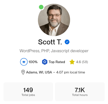 Scott T. — Top Rated WordPress, PHP and Javascript developer on Upwork: 100% job success, 4.6 stars from 58 reviews, 149 total jobs, 7.1K total hours.